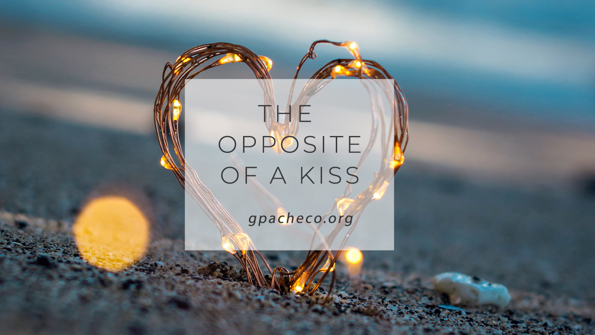The opposite of a kiss…