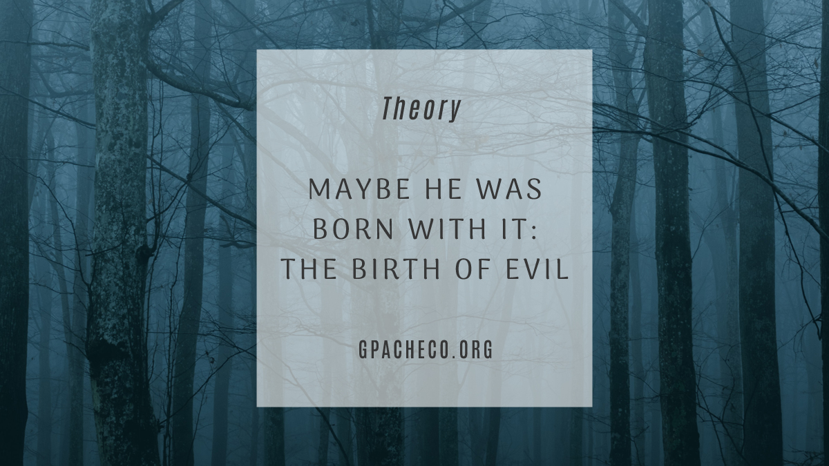 Maybe He Was Born With It: The Birth of Evil