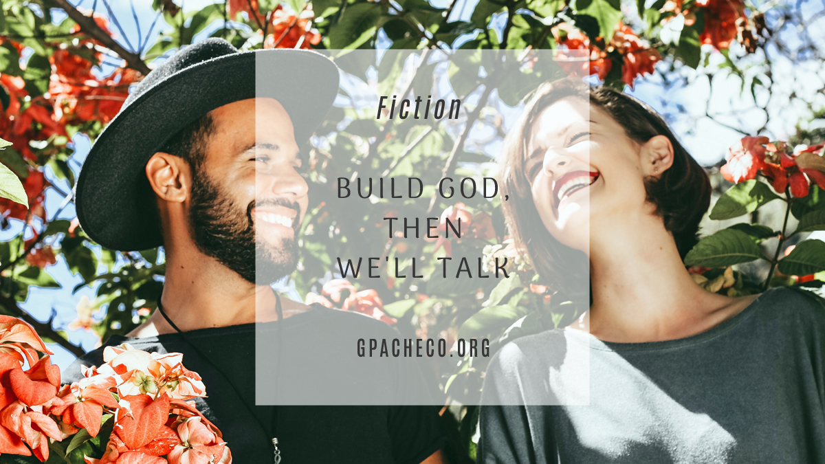 Build God, Then We’ll Talk