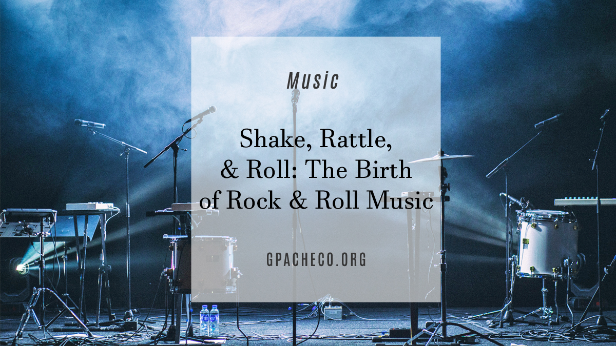 Shake, Rattle and Roll: The Birth of Rock and Roll Music