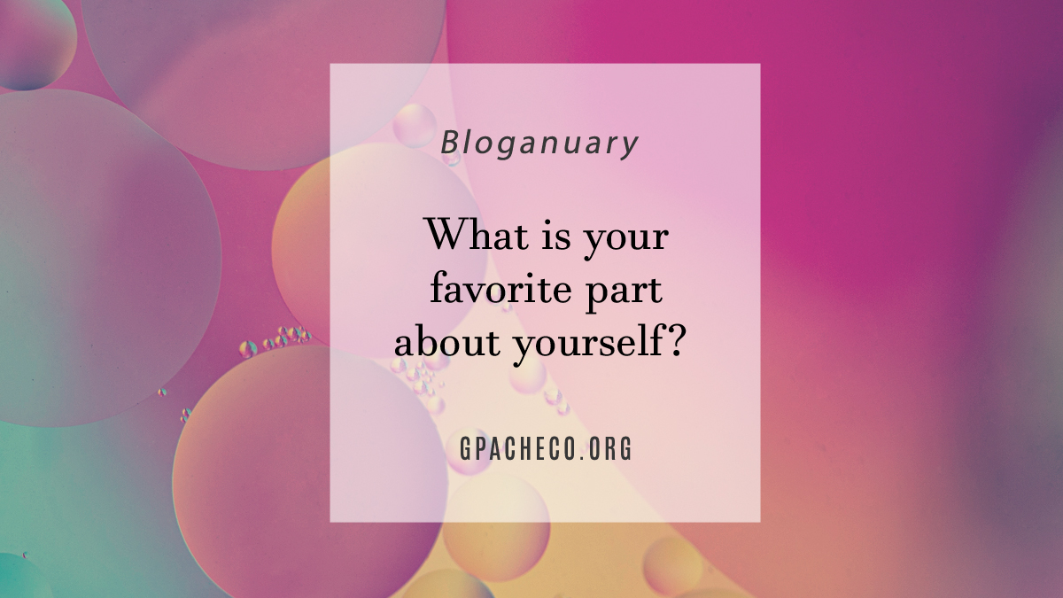 What is your favorite part about yourself?