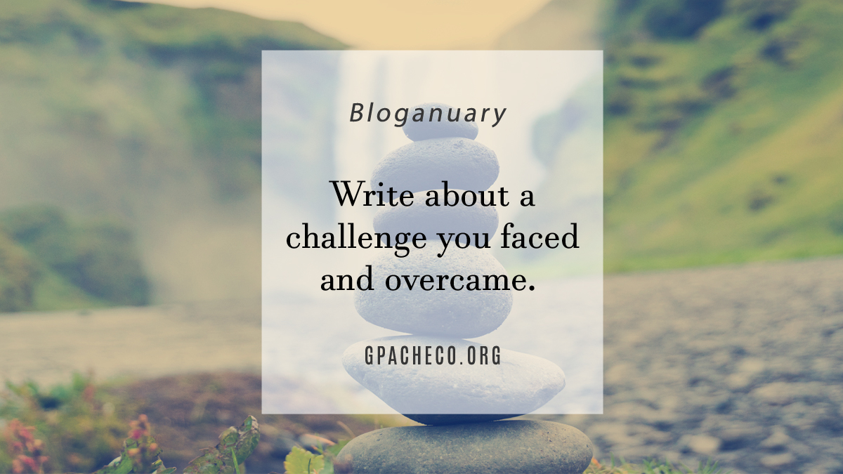 Write about a challenge you faced and overcame.