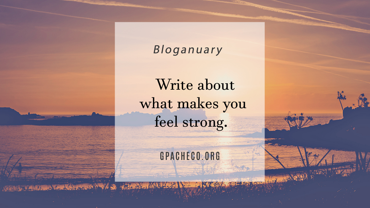 Write about what makes you feel strong.