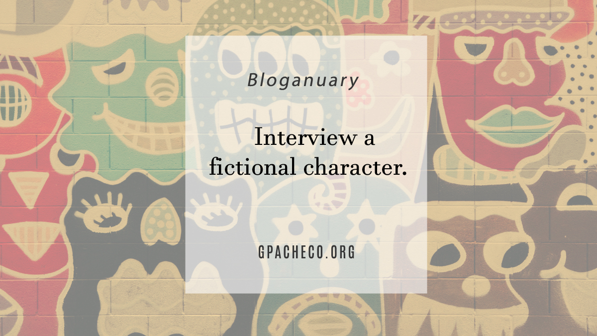 Interview a fictional character.