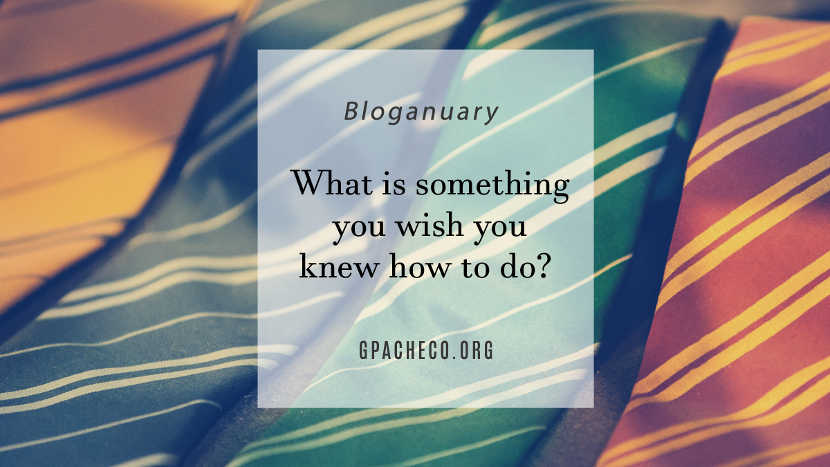 What is something you wish you knew how to do?