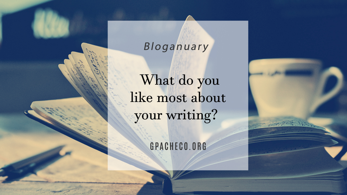 What do you like most about your writing?